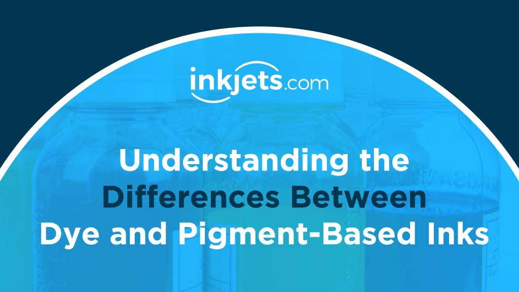 Understanding The Differences Between Dye And Pigment Based Ink
