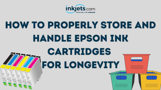 How to Properly Store and Handle Epson Ink Cartridges for Longevity