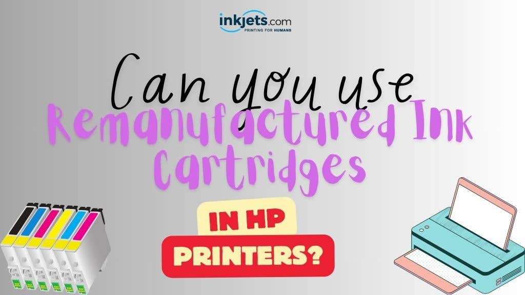 Can You Use Remanufactured Ink Cartridges in HP Printers?