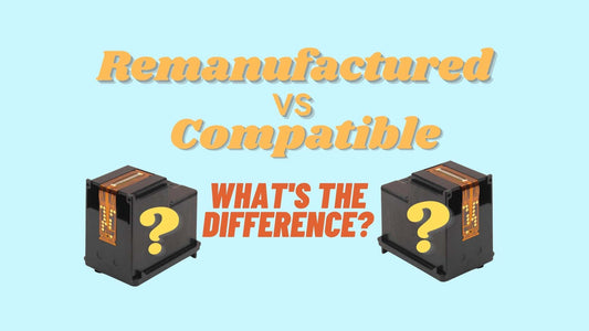 Remanufactured vs Compatible - What's The Difference?