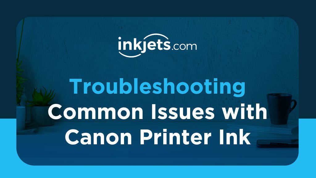 Troubleshooting Common Issues with Canon Printer Ink | Inkjets.com