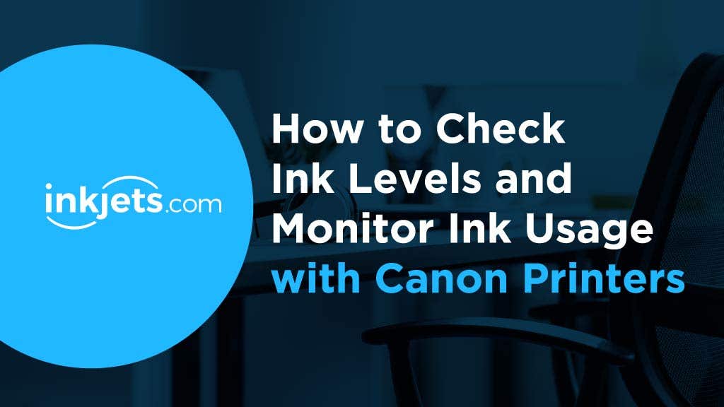 How to Check Ink Levels and Monitor Ink Usage with Canon Printers ...