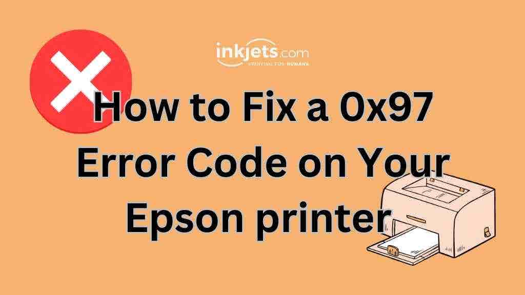How to Fix a 0x97 Error Code on Your Epson Printer