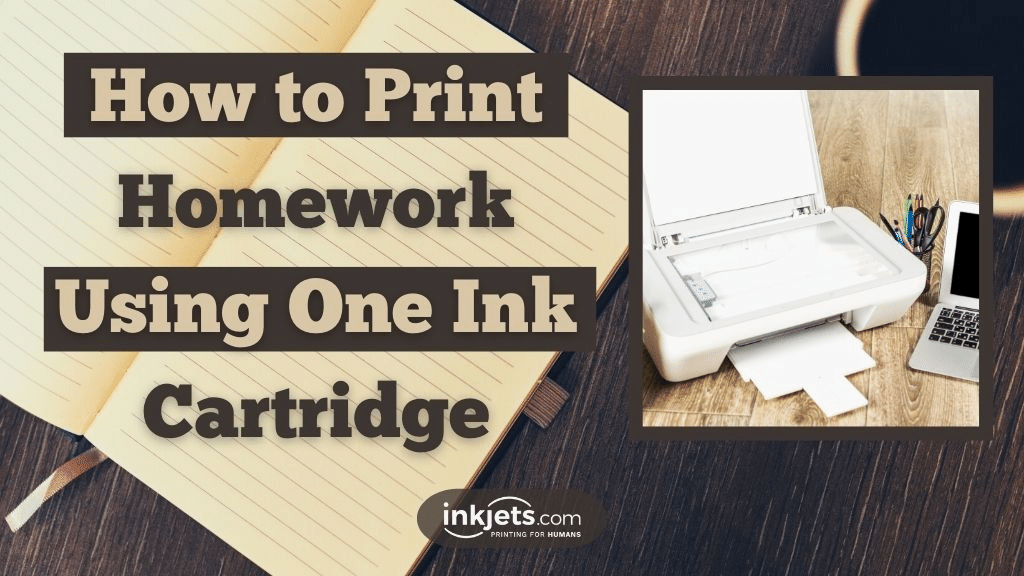How To Print Homework Using One Ink Cartridge