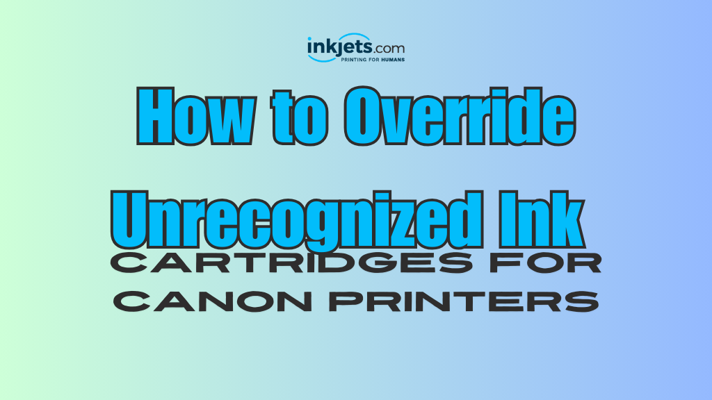 How to Override Unrecognized Ink Cartridges for Canon Printers