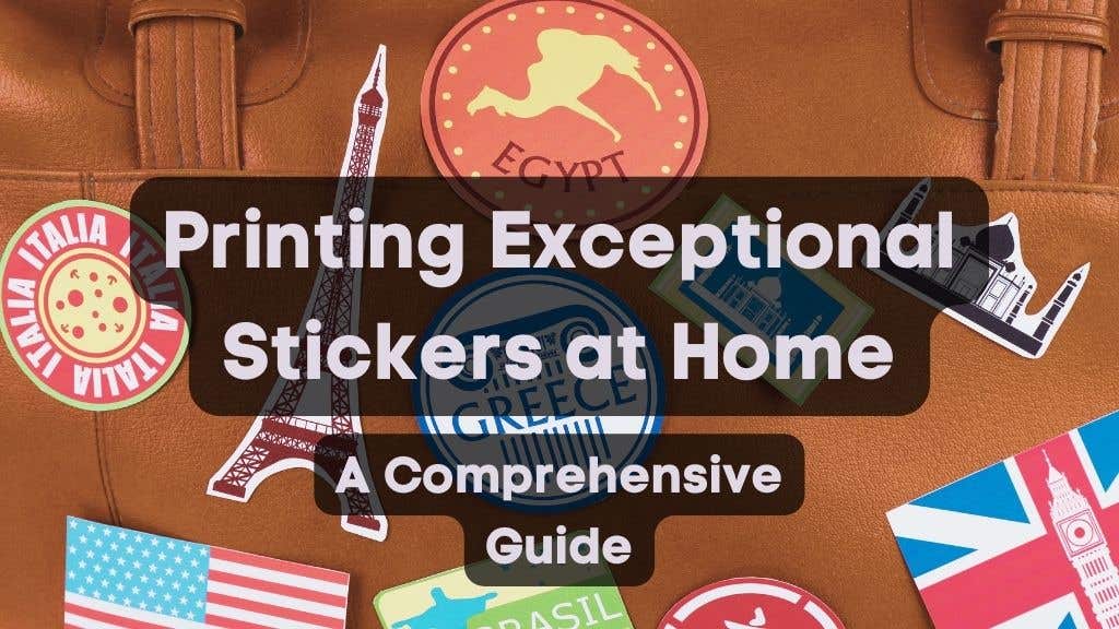 Complete Guide to Printing Stickers at Home