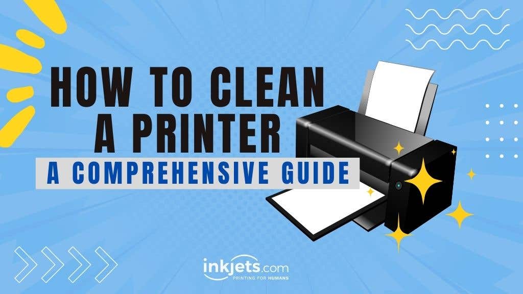 HOW TO CLEAN A PRINTER: A COMPREHENSIVE GUIDE