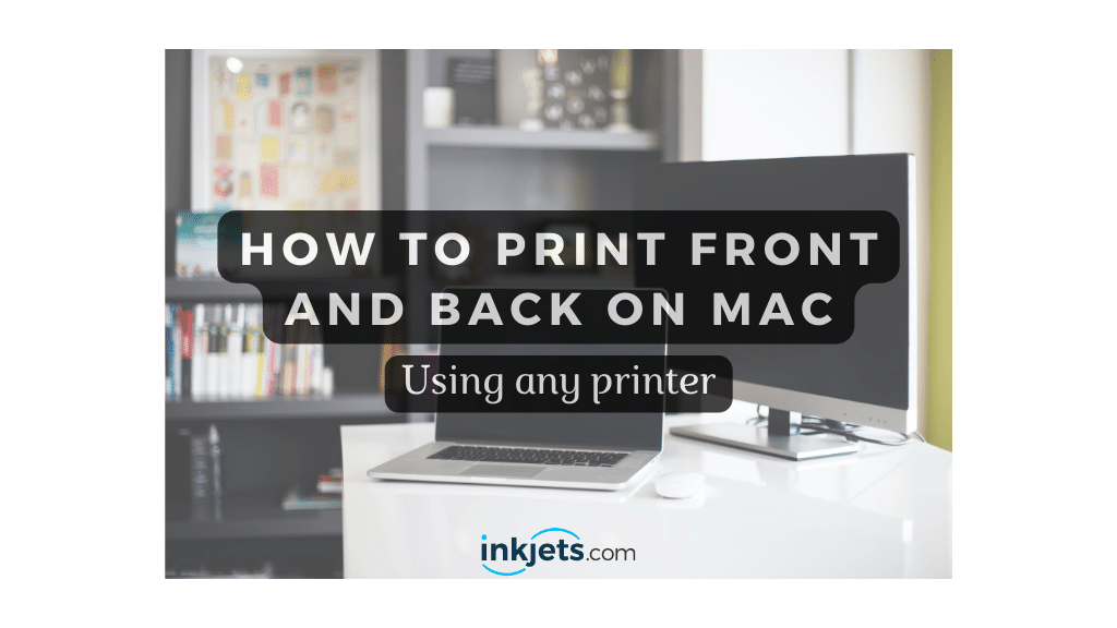 How to Print Front and Back on Mac Using Any Printer | Inkjets.com