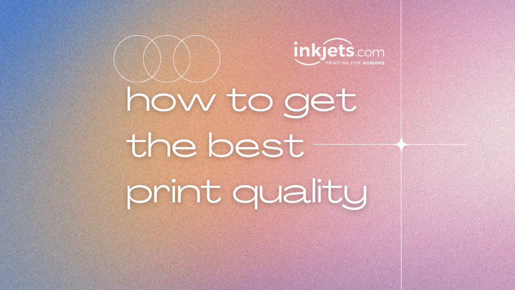 How to get the best print quality