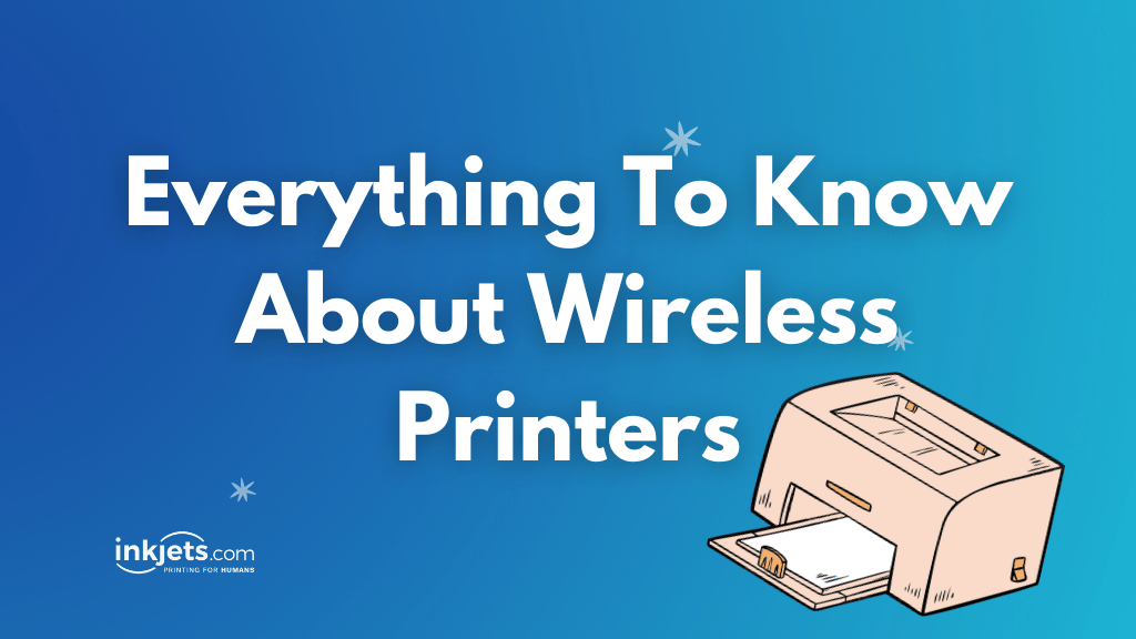 Everything to Know about Wireless Printers | inkjets.com – Inkjets.com