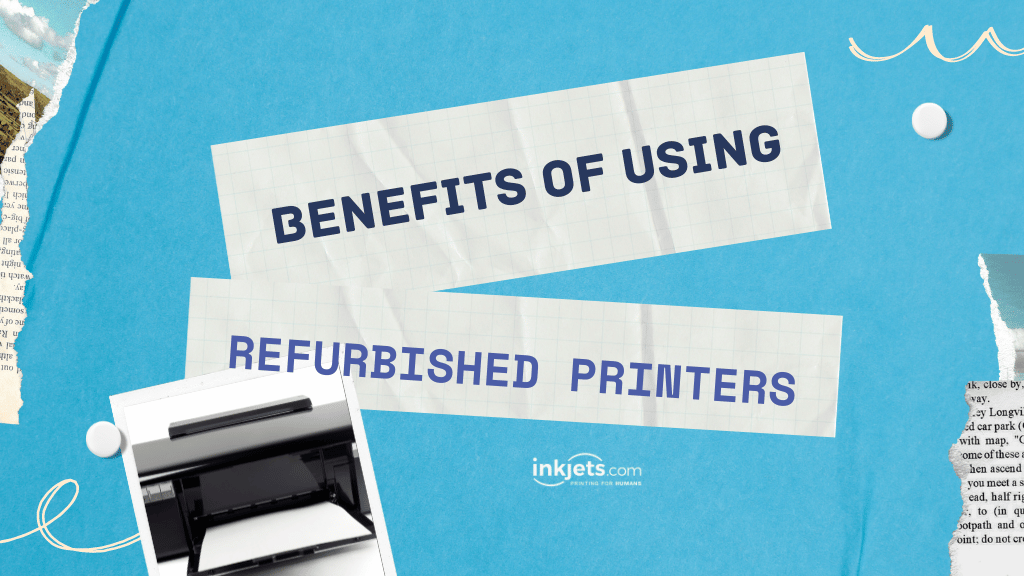 Benefits of Using Refurbished Printers