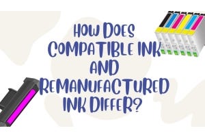 How Does Compatible Ink and Remanufactured Ink Differ?