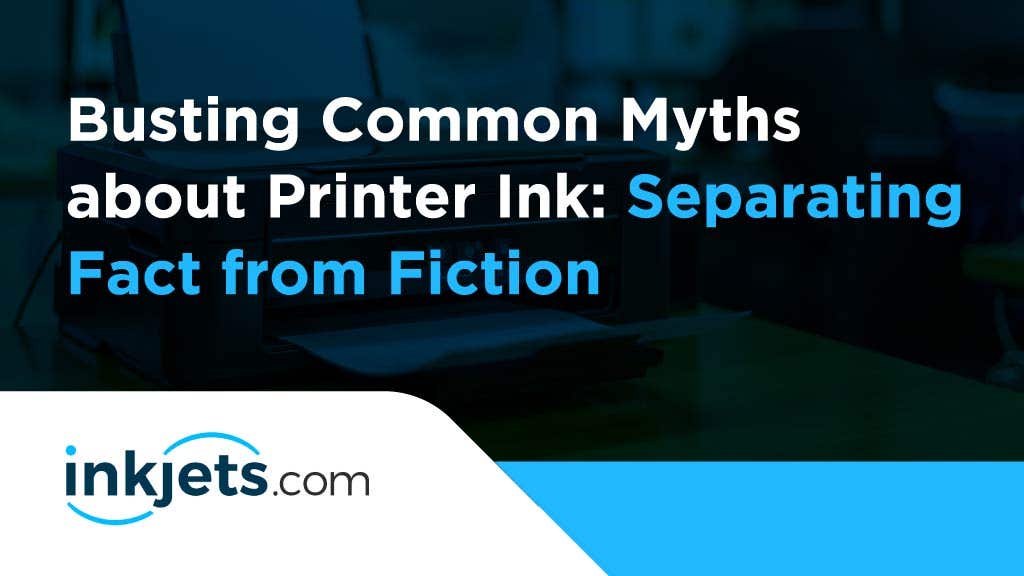 Busting Common Myths about Printer Ink: Separating Fact from Fiction