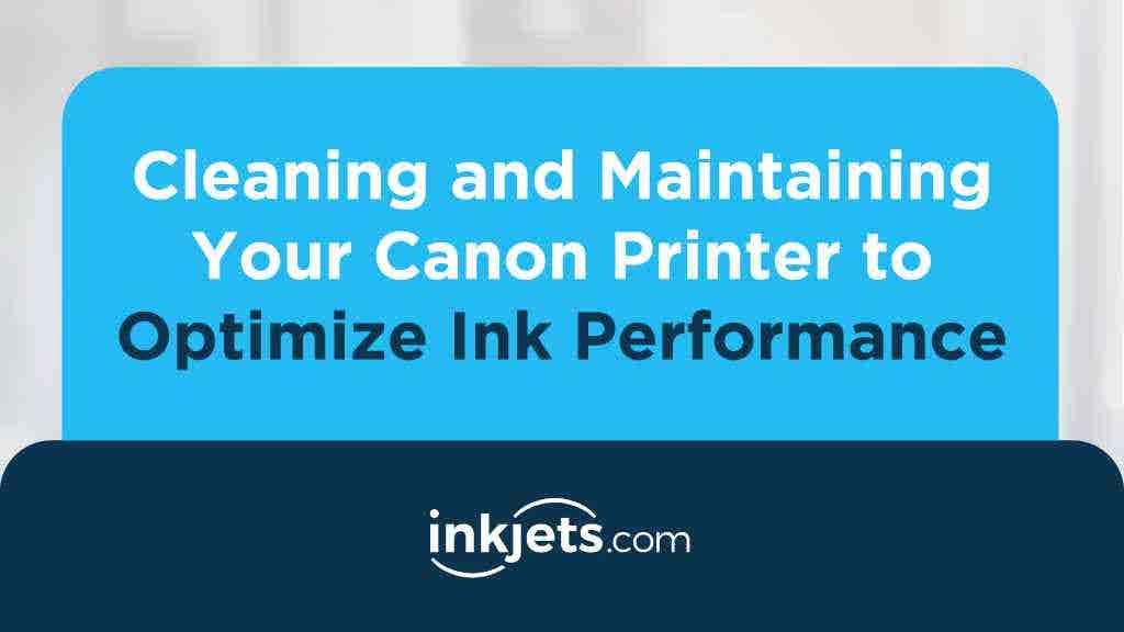 Cleaning and Maintaining Your Canon Printer to Optimize Ink Performance
