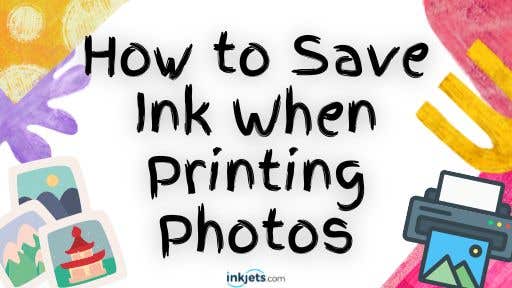 how to save ink when printing photos