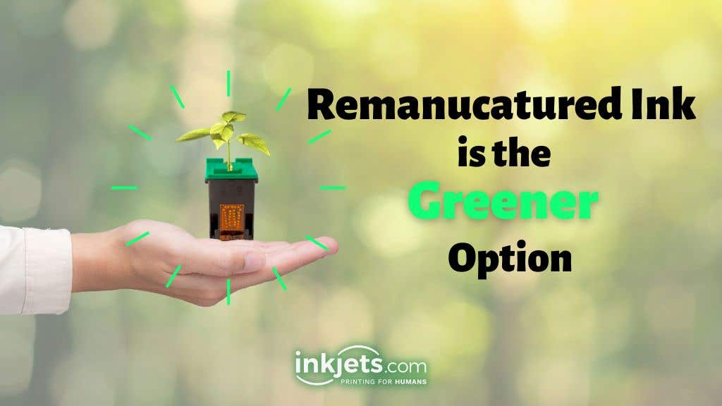 Remanufactured Ink Is The Greener Option